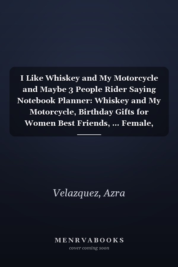 I Like Whiskey and My Motorcycle and Maybe 3 People Rider Saying Notebook Planner: Whiskey and My Motorcycle, Birthday Gifts for Women Best Friends, ... Female, Sister Gifts from Sister Lavender