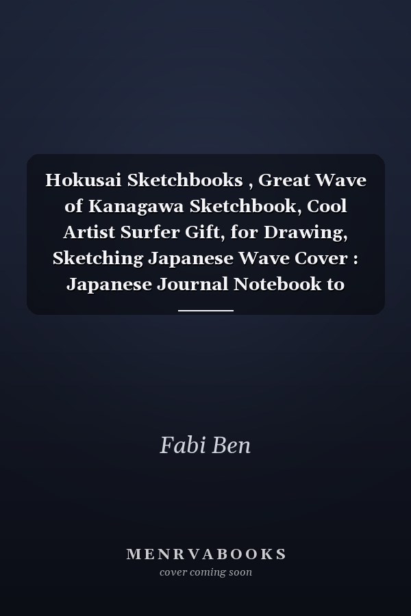 Hokusai Sketchbooks , Great Wave of Kanagawa Sketchbook, Cool Artist Surfer Gift, for Drawing, Sketching Japanese Wave Cover : Japanese Journal Notebook to Write in (8. 5 X 11 Inch)