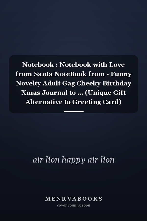 Notebook : Notebook with Love from Santa NoteBook from - Funny Novelty Adult Gag Cheeky Birthday Xmas Journal to ... (Unique Gift Alternative to Greeting Card)