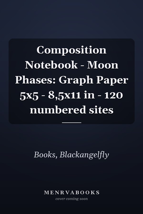 Composition Notebook - Moon Phases: Graph Paper 5x5 - 8,5x11 in - 120 numbered sites