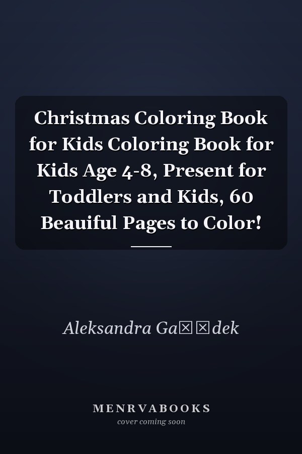 Christmas Coloring Book for Kids Coloring Book for Kids Age 4-8, Present for Toddlers and Kids, 60 Beauiful Pages to Color!