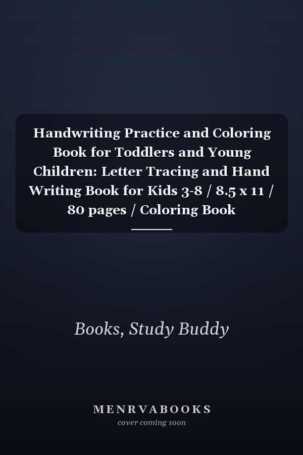 Handwriting Practice and Coloring Book for Toddlers and Young Children: Letter Tracing and Hand Writing Book for Kids 3-8 / 8.5 x 11 / 80 pages / Coloring Book