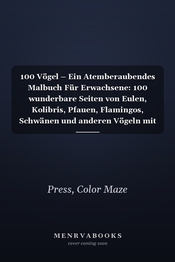 100 Vögel – Ein Atemberaubendes Malbuch Für Erwachsene: 100 wunderbare Seiten von Eulen, Kolibris, Pfauen, Flamingos, Schwänen und anderen Vögeln mit ... Entspannend und anti-stress (German Edition)