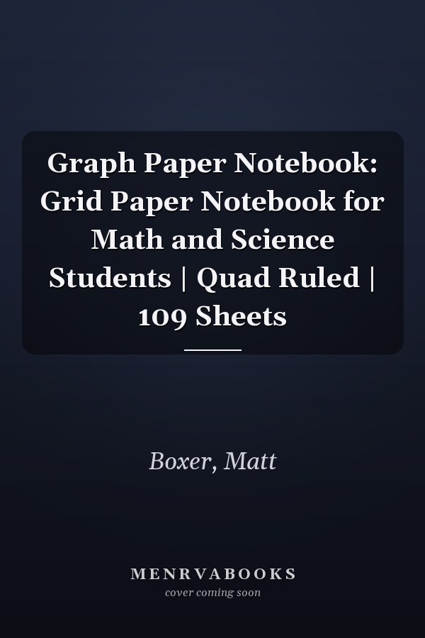 Graph Paper Notebook: Grid Paper Notebook for Math and Science Students | Quad Ruled | 109 Sheets
