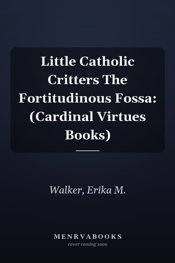 Little Catholic Critters The Fortitudinous Fossa: (Cardinal Virtues Books)