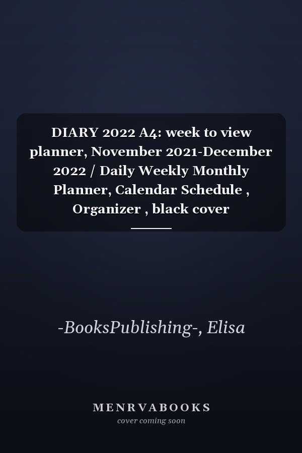 DIARY 2022 A4: week to view planner, November 2021-December 2022 / Daily Weekly Monthly Planner, Calendar Schedule , Organizer , black cover
