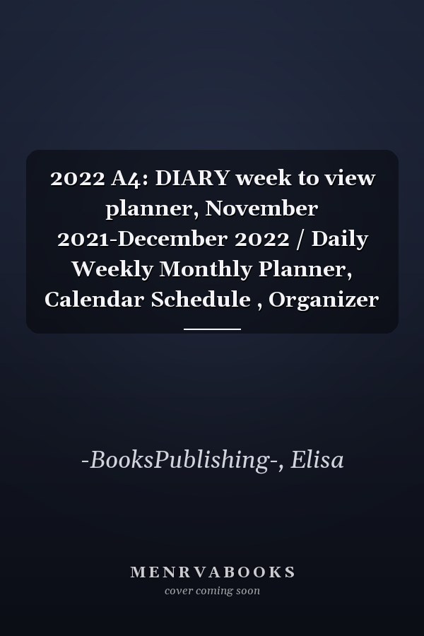 2022 A4: DIARY week to view planner, November 2021-December 2022 / Daily Weekly Monthly Planner, Calendar Schedule , Organizer