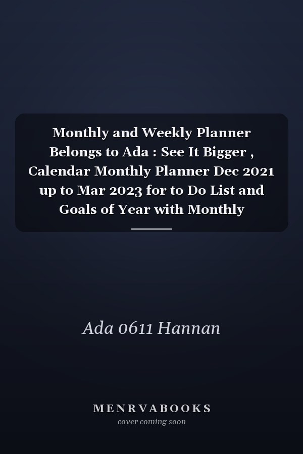 Monthly and Weekly Planner Belongs to Ada : See It Bigger , Calendar Monthly Planner Dec 2021 up to Mar 2023 for to Do List and Goals of Year with Monthly Calendar 2022 Daily Planner for Lovely Personalised Name Journal and Planner