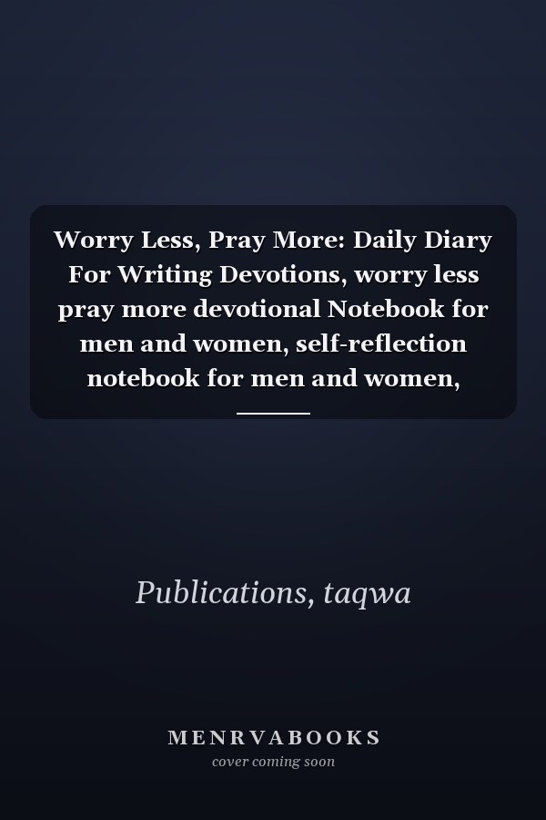 Worry Less, Pray More: Daily Diary For Writing Devotions, worry less pray more devotional Notebook for men and women, self-reflection notebook for men and women, prayer Planner Gift.