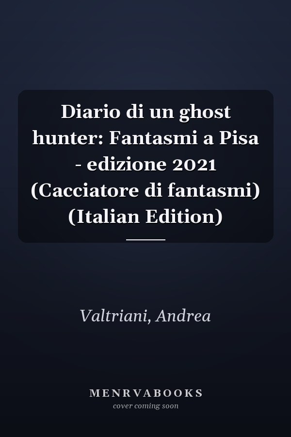 Diario di un ghost hunter: Fantasmi a Pisa - edizione 2021 (Cacciatore di fantasmi) (Italian Edition)