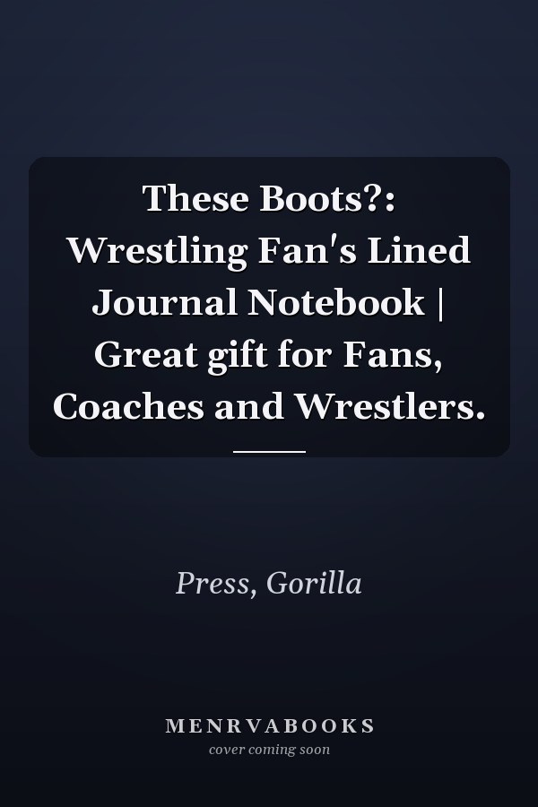 These Boots?: Wrestling Fan's Lined Journal Notebook | Great gift for Fans, Coaches and Wrestlers.