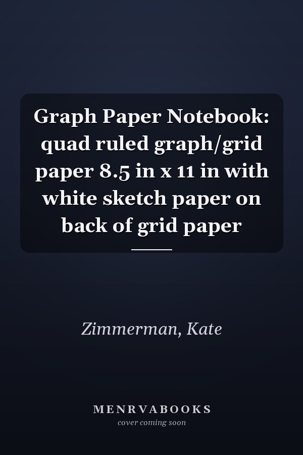 Graph Paper Notebook: quad ruled graph/grid paper 8.5 in x 11 in with white sketch paper on back of grid paper