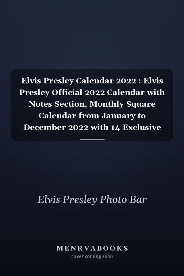 Elvis Presley Calendar 2022 : Elvis Presley Official 2022 Calendar with Notes Section, Monthly Square Calendar from January to December 2022 with 14 Exclusive Elvis Presley Pictures