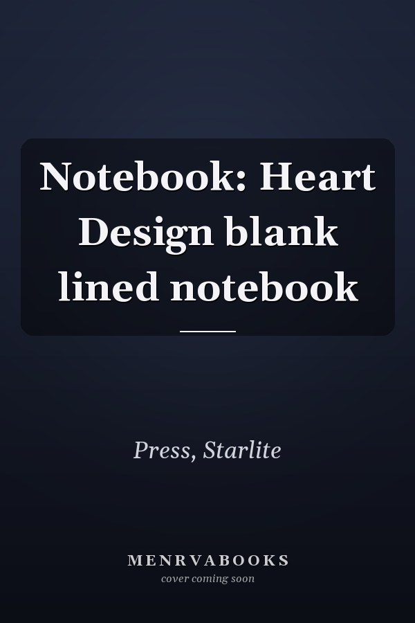 Notebook: Heart Design blank lined notebook