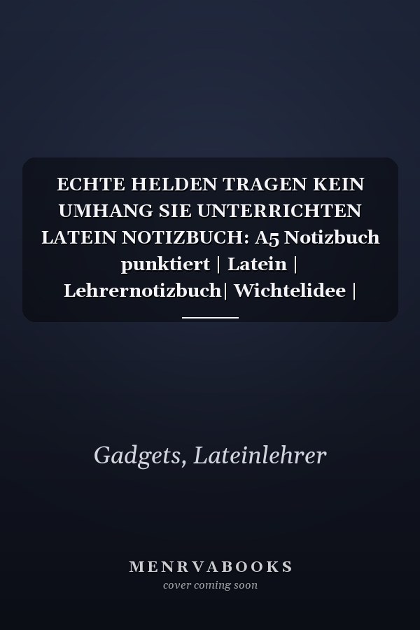 ECHTE HELDEN TRAGEN KEIN UMHANG SIE UNTERRICHTEN LATEIN NOTIZBUCH: A5 Notizbuch punktiert | Latein | Lehrernotizbuch| Wichtelidee | Lehrer Gadgets (German Edition)