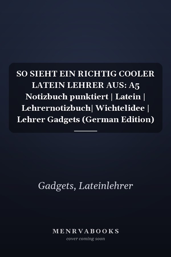 SO SIEHT EIN RICHTIG COOLER LATEIN LEHRER AUS: A5 Notizbuch punktiert | Latein | Lehrernotizbuch| Wichtelidee | Lehrer Gadgets (German Edition)