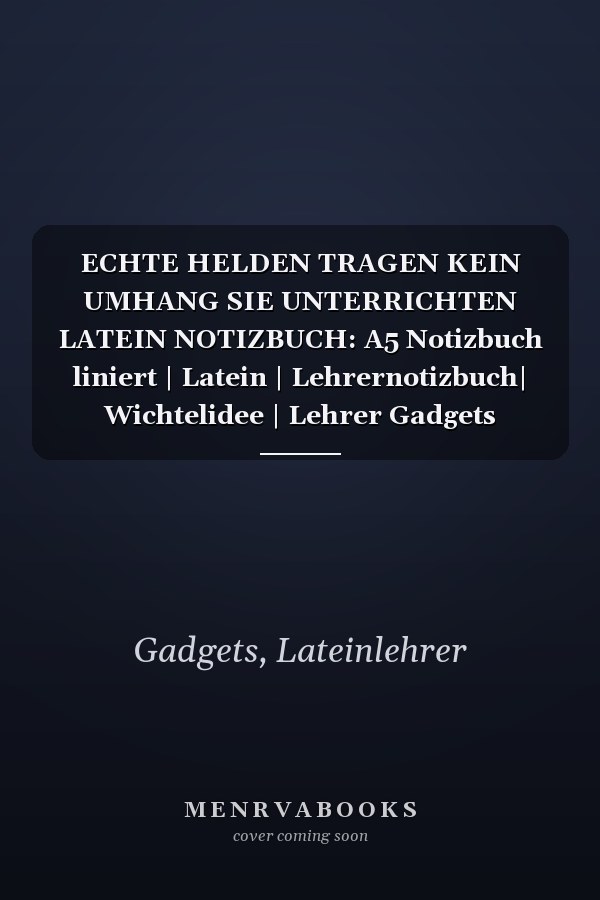 ECHTE HELDEN TRAGEN KEIN UMHANG SIE UNTERRICHTEN LATEIN NOTIZBUCH: A5 Notizbuch liniert | Latein | Lehrernotizbuch| Wichtelidee | Lehrer Gadgets (German Edition)