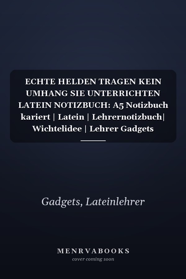 ECHTE HELDEN TRAGEN KEIN UMHANG SIE UNTERRICHTEN LATEIN NOTIZBUCH: A5 Notizbuch kariert | Latein | Lehrernotizbuch| Wichtelidee | Lehrer Gadgets (German Edition)