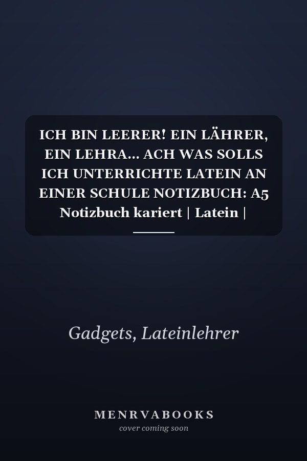 ICH BIN LEERER! EIN LÄHRER, EIN LEHRA... ACH WAS SOLLS ICH UNTERRICHTE LATEIN AN EINER SCHULE NOTIZBUCH: A5 Notizbuch kariert | Latein | Lehrernotizbuch| Wichtelidee | Lehrer Gadgets (German Edition)