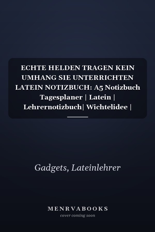 ECHTE HELDEN TRAGEN KEIN UMHANG SIE UNTERRICHTEN LATEIN NOTIZBUCH: A5 Notizbuch Tagesplaner | Latein | Lehrernotizbuch| Wichtelidee | Lehrer Gadgets (German Edition)