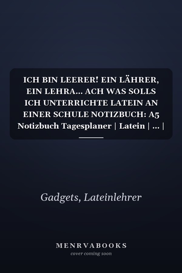 ICH BIN LEERER! EIN LÄHRER, EIN LEHRA... ACH WAS SOLLS ICH UNTERRICHTE LATEIN AN EINER SCHULE NOTIZBUCH: A5 Notizbuch Tagesplaner | Latein | ... | Lehrer Gadgets (German Edition)