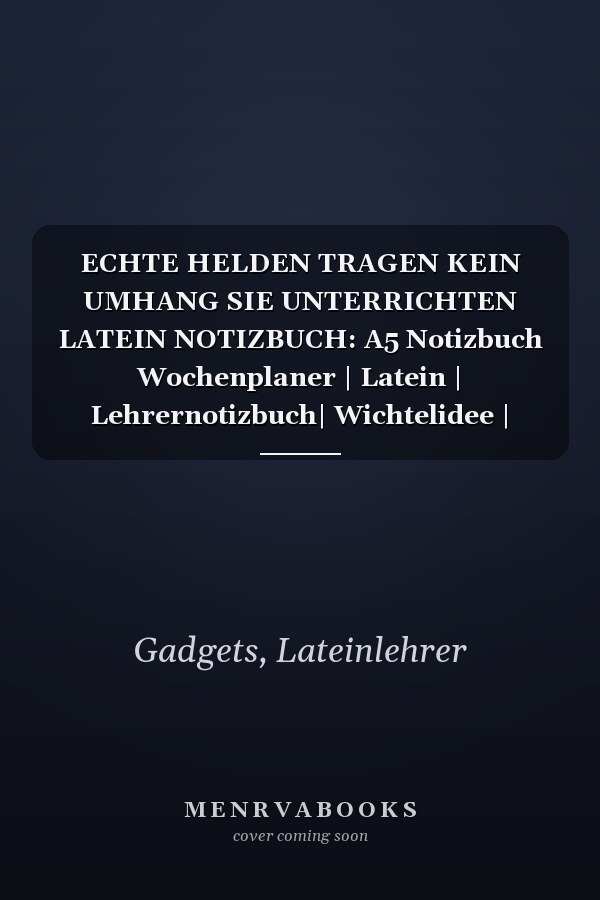 ECHTE HELDEN TRAGEN KEIN UMHANG SIE UNTERRICHTEN LATEIN NOTIZBUCH: A5 Notizbuch Wochenplaner | Latein | Lehrernotizbuch| Wichtelidee | Lehrer Gadgets (German Edition)