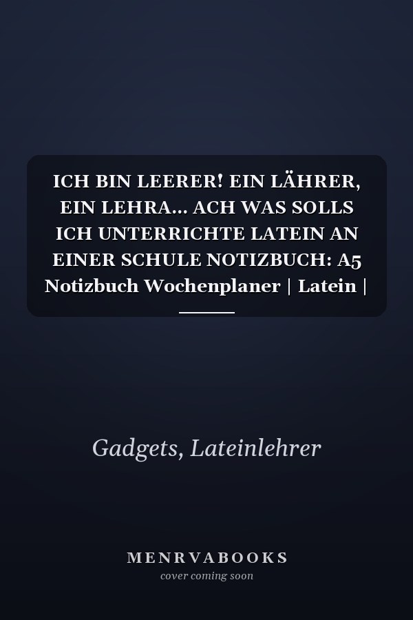 ICH BIN LEERER! EIN LÄHRER, EIN LEHRA... ACH WAS SOLLS ICH UNTERRICHTE LATEIN AN EINER SCHULE NOTIZBUCH: A5 Notizbuch Wochenplaner | Latein | ... | Lehrer Gadgets (German Edition)