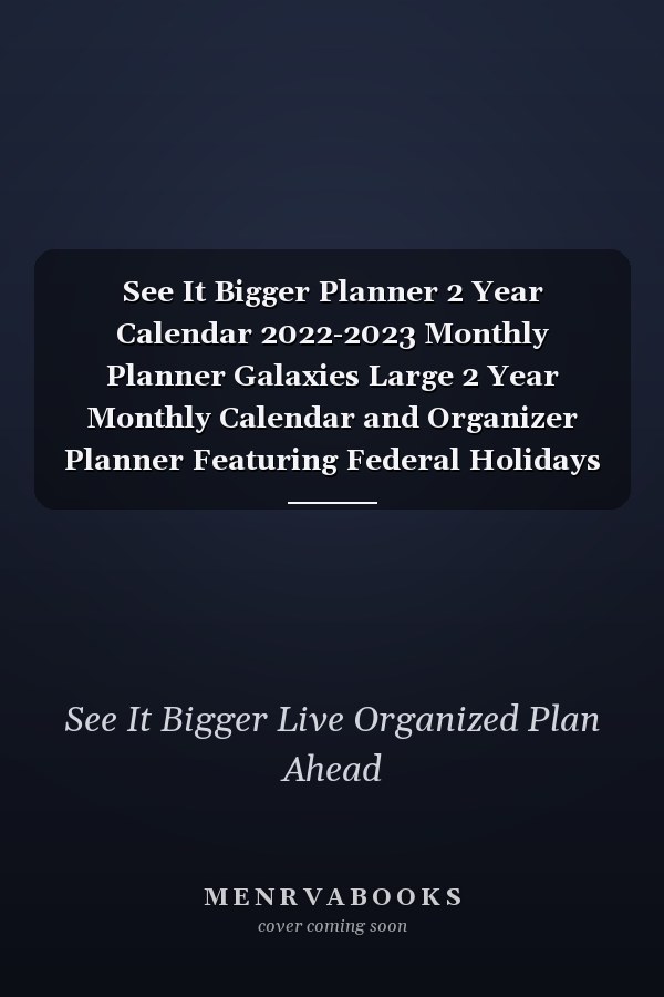 See It Bigger Planner 2 Year Calendar 2022-2023 Monthly Planner Galaxies Large 2 Year Monthly Calendar and Organizer Planner Featuring Federal Holidays and Observances | Includes Space for Contacts, Notes, Important Dates, and Passwords