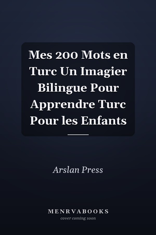Mes 200 Mots en Turc Un Imagier Bilingue Pour Apprendre Turc Pour les Enfants