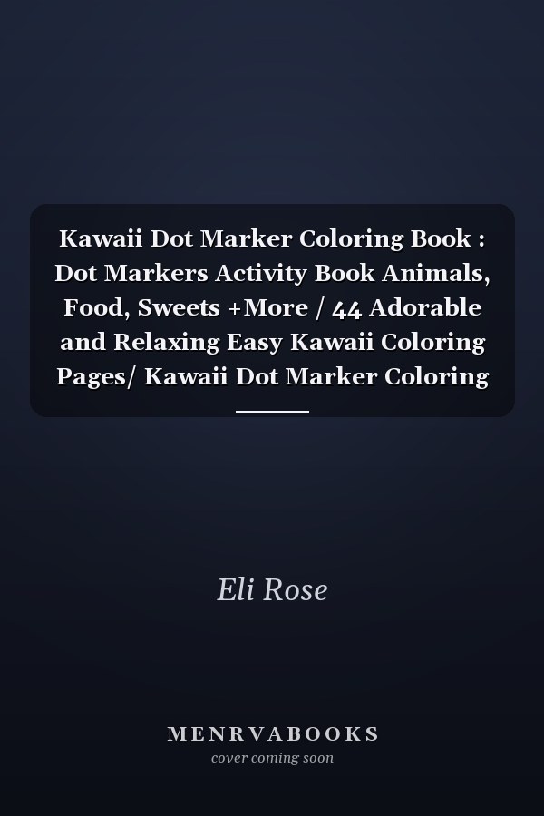Kawaii Dot Marker Coloring Book : Dot Markers Activity Book Animals, Food, Sweets +More / 44 Adorable and Relaxing Easy Kawaii Coloring Pages/ Kawaii Dot Marker Coloring Book for Kids/ Toddlers and Preschoolers/ Boys and Girls