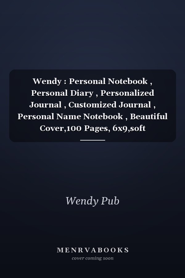 Wendy : Personal Notebook , Personal Diary , Personalized Journal , Customized Journal , Personal Name Notebook , Beautiful Cover,100 Pages, 6x9,soft Cover,Matte Finish