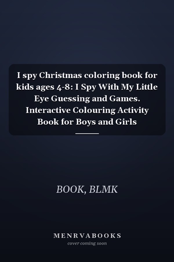 I spy Christmas coloring book for kids ages 4-8: I Spy With My Little Eye Guessing and Games. Interactive Colouring Activity Book for Boys and Girls