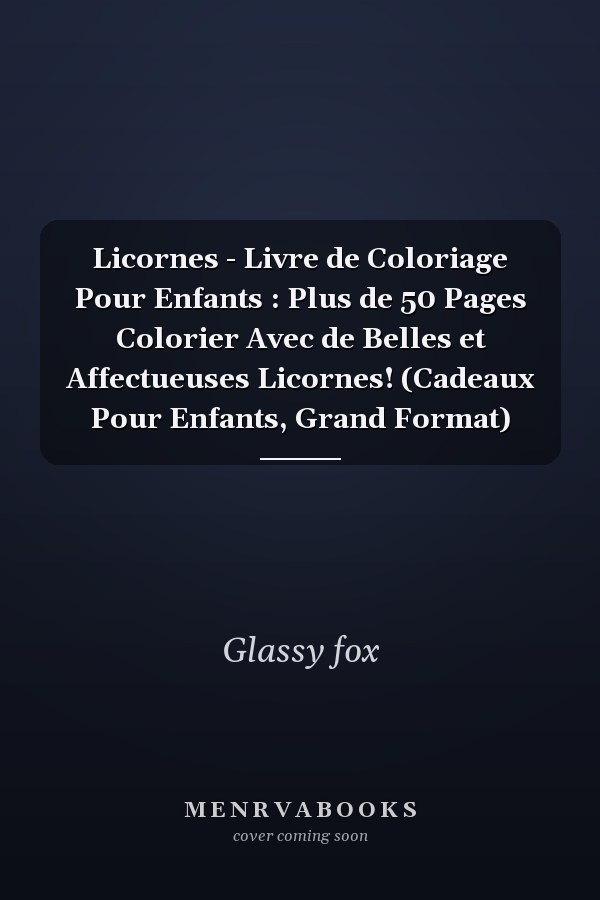 Licornes - Livre de Coloriage Pour Enfants : Plus de 50 Pages  Colorier Avec de Belles et Affectueuses Licornes! (Cadeaux Pour Enfants, Grand Format)