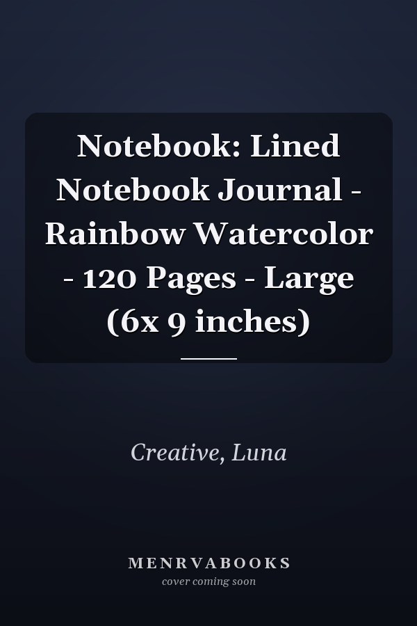 Notebook: Lined Notebook Journal - Rainbow Watercolor - 120 Pages - Large (6x 9 inches)