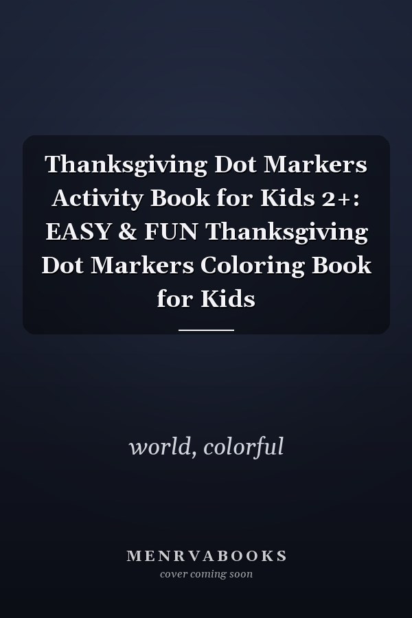Thanksgiving Dot Markers Activity Book for Kids 2+: EASY & FUN Thanksgiving Dot Markers Coloring Book for Kids