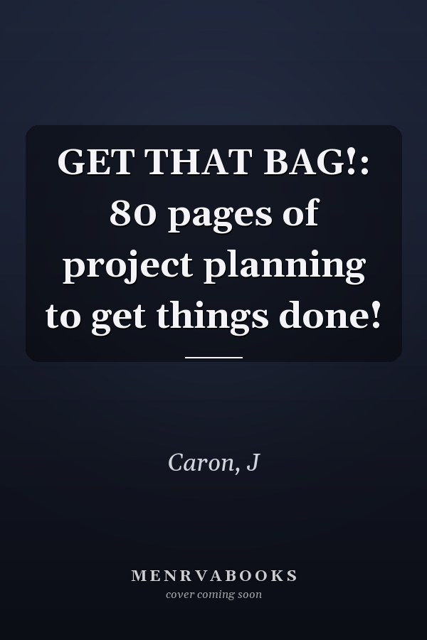 GET THAT BAG!: 80 pages of project planning to get things done!