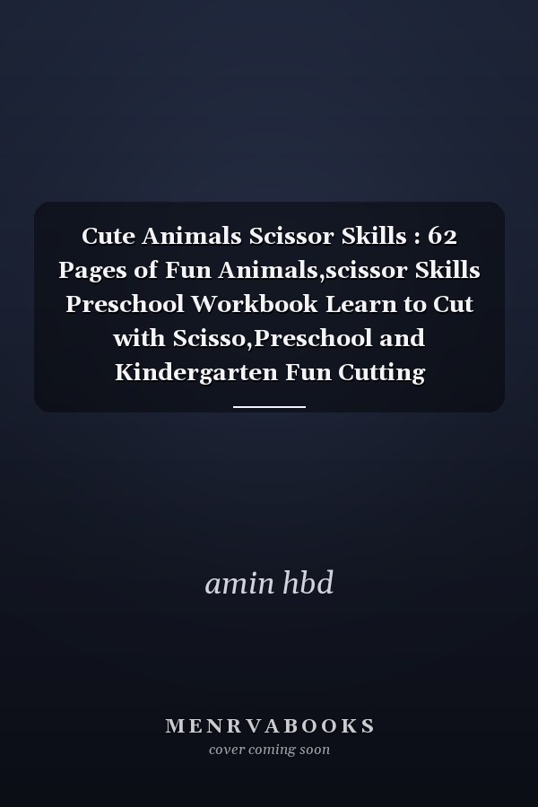 Cute Animals Scissor Skills : 62 Pages of Fun Animals,scissor Skills Preschool Workbook Learn to Cut with Scisso,Preschool and Kindergarten Fun Cutting Activities,scissor Skills for Kids Age 3 to 5 Years,(Kids Activity Books and Scissor Skills Workbook)