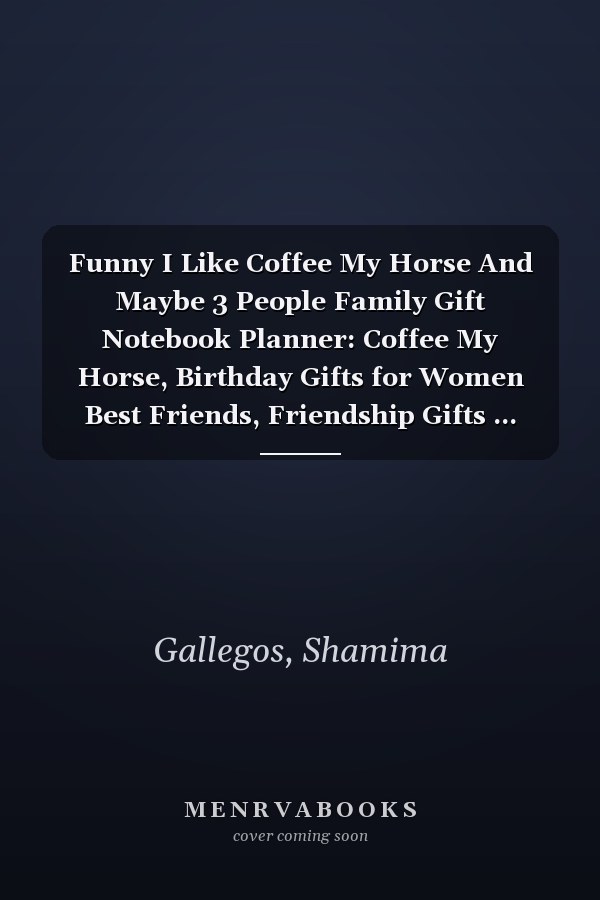 Funny I Like Coffee My Horse And Maybe 3 People Family Gift Notebook Planner: Coffee My Horse, Birthday Gifts for Women Best Friends, Friendship Gifts ... Gifts from Sister Lavender Scented Candle
