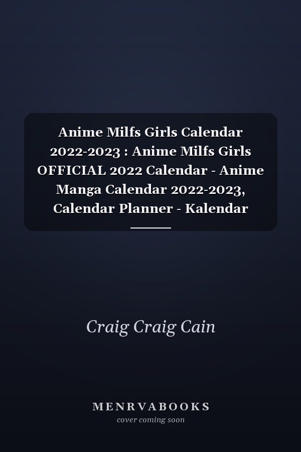 Anime Milfs Girls Calendar 2022-2023 : Anime Milfs Girls OFFICIAL 2022 Calendar - Anime Manga Calendar 2022-2023, Calendar Planner - Kalendar Calendario Calendrier 18 Monthly (Anime Gifts, Office Supplies) - January 2022 to December 2023