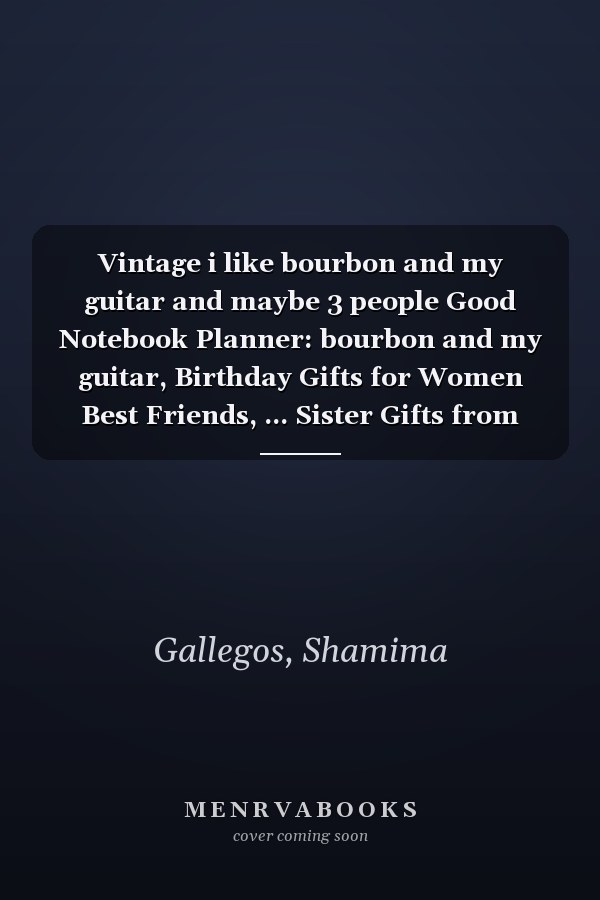 Vintage i like bourbon and my guitar and maybe 3 people Good Notebook Planner: bourbon and my guitar, Birthday Gifts for Women Best Friends, ... Sister Gifts from Sister Lavender Scented