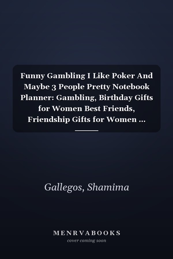 Funny Gambling I Like Poker And Maybe 3 People Pretty Notebook Planner: Gambling, Birthday Gifts for Women Best Friends, Friendship Gifts for Women ... Sister Lavender Scented Candles Funny Gifts