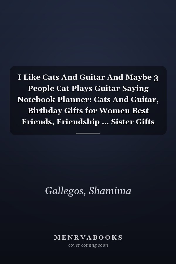I Like Cats And Guitar And Maybe 3 People Cat Plays Guitar Saying Notebook Planner: Cats And Guitar, Birthday Gifts for Women Best Friends, Friendship ... Sister Gifts from Sister Lavender Scented