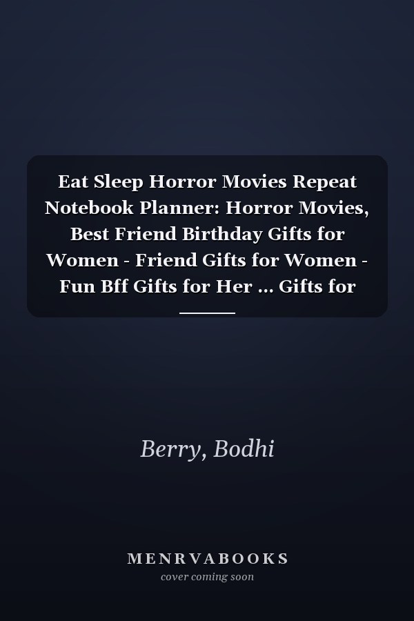 Eat Sleep Horror Movies Repeat Notebook Planner: Horror Movies, Best Friend Birthday Gifts for Women - Friend Gifts for Women - Fun Bff Gifts for Her ... Gifts for Woman Bestfriend Birthday,Agenda