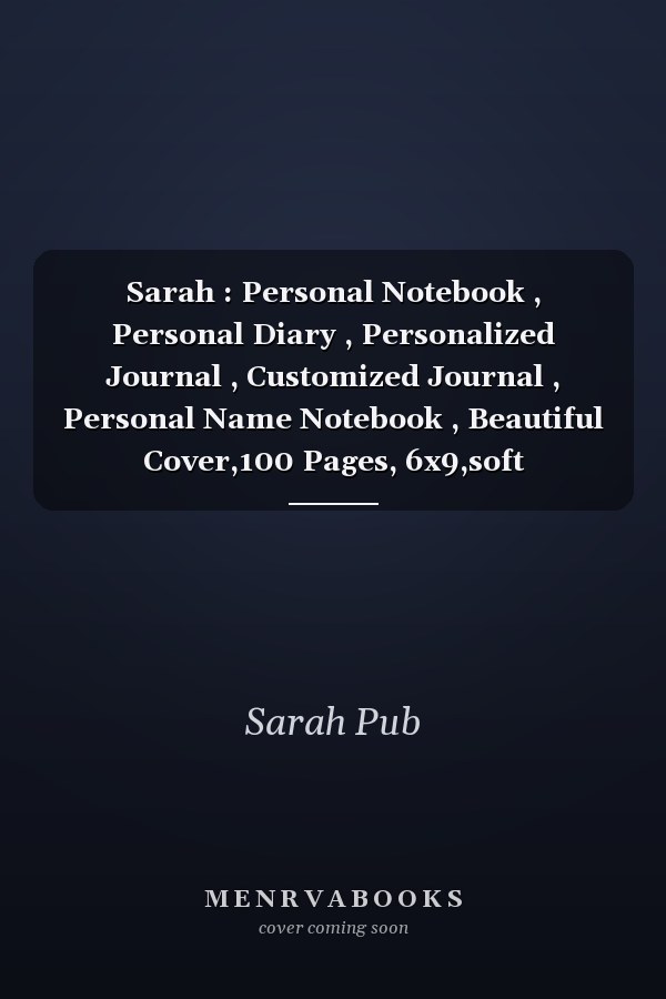 Sarah : Personal Notebook , Personal Diary , Personalized Journal , Customized Journal , Personal Name Notebook , Beautiful Cover,100 Pages, 6x9,soft Cover,Matte Finish