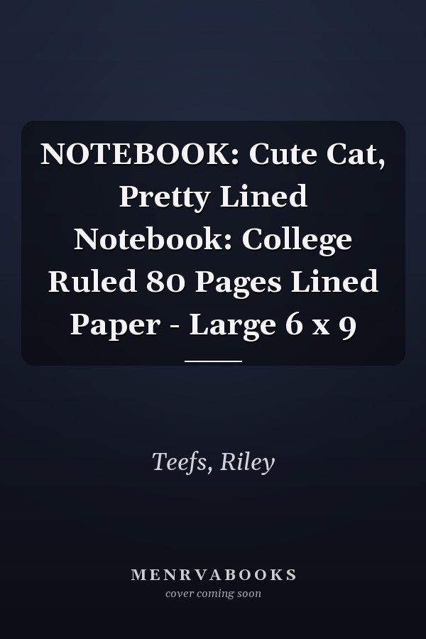 NOTEBOOK: Cute Cat, Pretty Lined Notebook: College Ruled 80 Pages Lined Paper - Large 6 x 9