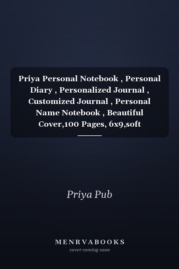 Priya Personal Notebook , Personal Diary , Personalized Journal , Customized Journal , Personal Name Notebook , Beautiful Cover,100 Pages, 6x9,soft Cover,Matte Finish