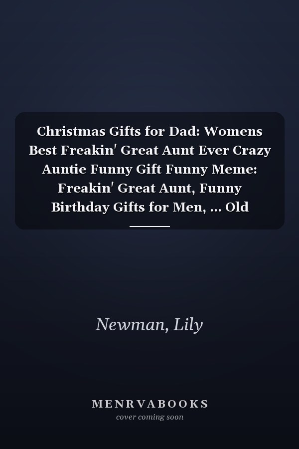Christmas Gifts for Dad: Womens Best Freakin' Great Aunt Ever Crazy Auntie Funny Gift Funny Meme: Freakin' Great Aunt, Funny Birthday Gifts for Men, ... Old Fashioned Gag Gifts for Dad, Grandpa,