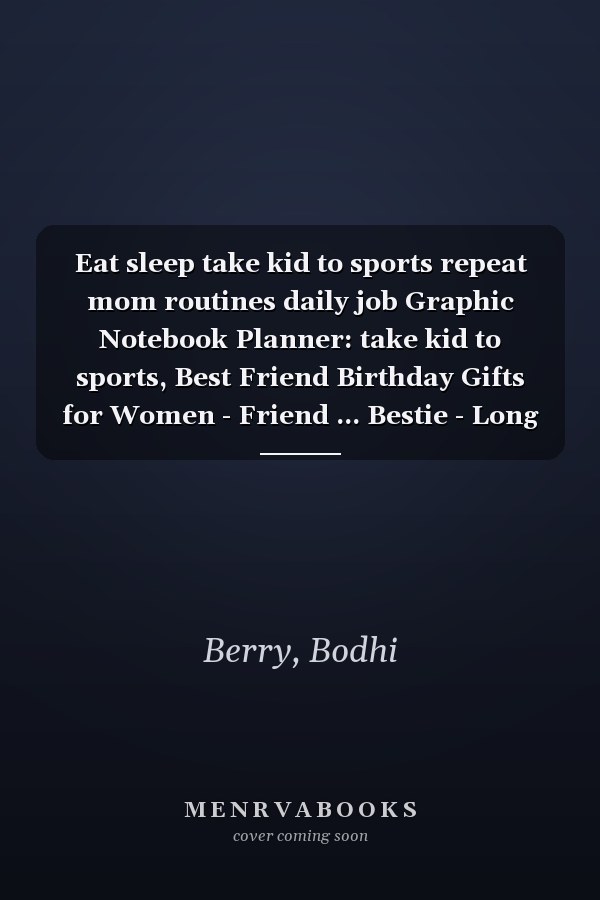 Eat sleep take kid to sports repeat mom routines daily job Graphic Notebook Planner: take kid to sports, Best Friend Birthday Gifts for Women - Friend ... Bestie - Long Distance Friendship Gifts