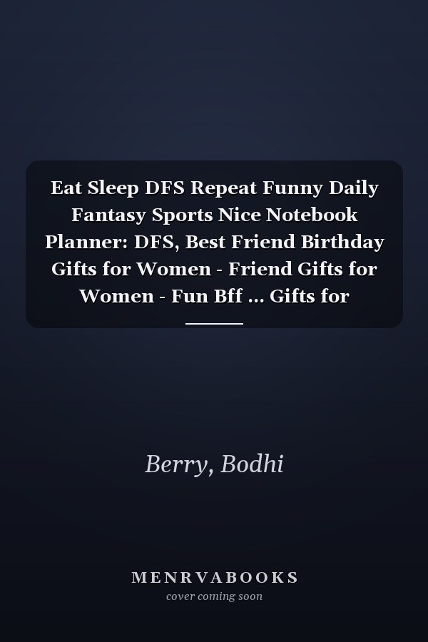 Eat Sleep DFS Repeat Funny Daily Fantasy Sports Nice Notebook Planner: DFS, Best Friend Birthday Gifts for Women - Friend Gifts for Women - Fun Bff ... Gifts for Woman Bestfriend Birthday
