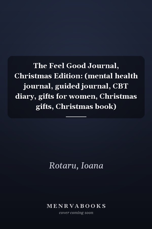 The Feel Good Journal, Christmas Edition: (mental health journal, guided journal, CBT diary, gifts for women, Christmas gifts, Christmas book)